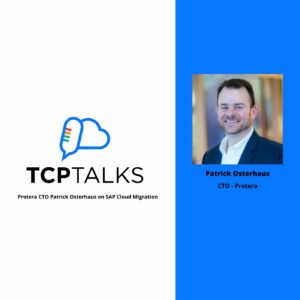 TCP Talks: SAP Cloud Migrations with Protera CTO, Patrick Osterhaus