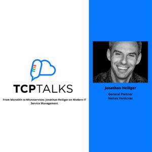 TCP Talks: From Monolith to Microservices: Jonathan Heiliger on Modern IT Service Management