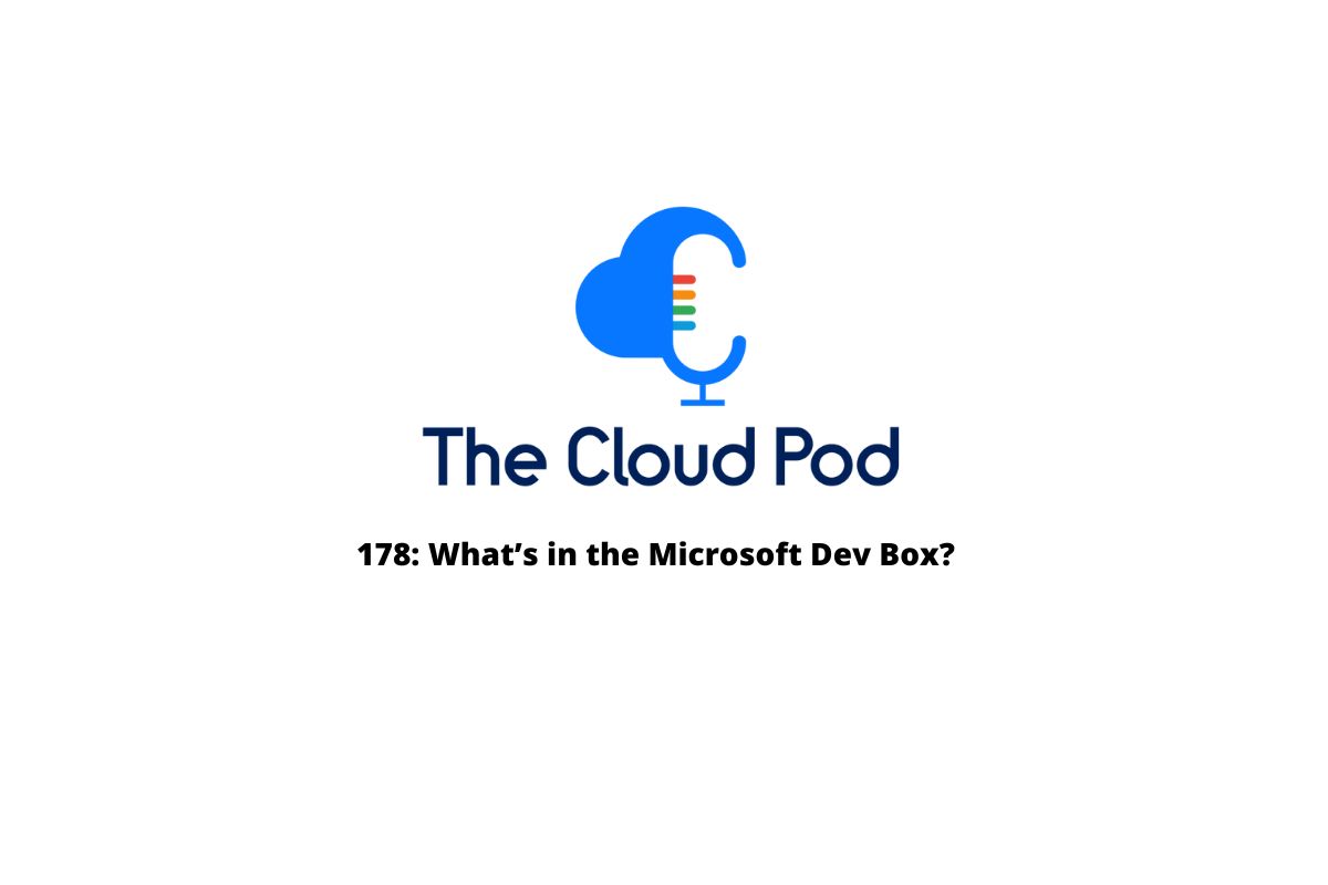 178: What’s In The Microsoft Dev Box? - August 25, 2022