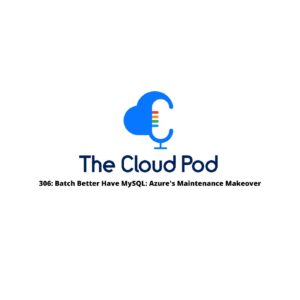 306: Batch Better Have MySQL: Azure’s Maintenance Makeover