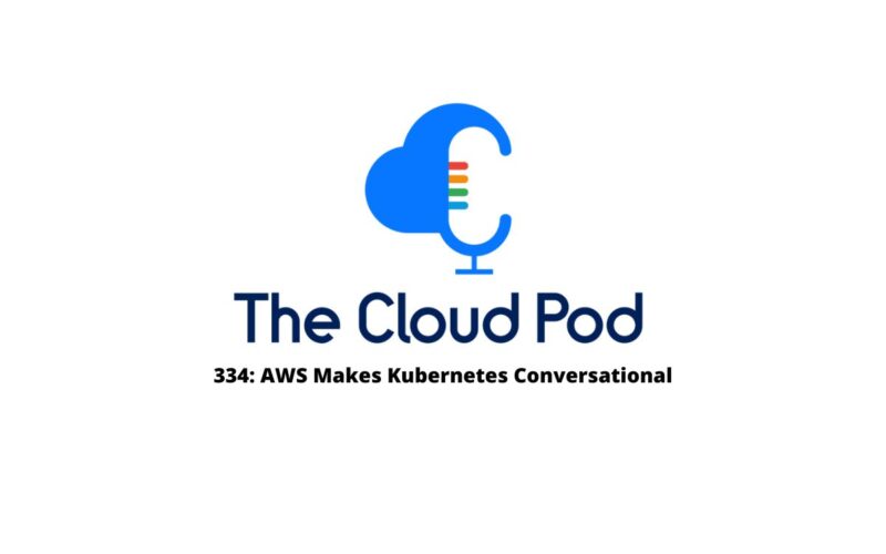 334 AWS Makes Kubernetes Conversational and Re:Invent recap