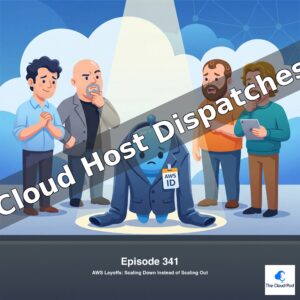 Cloud Host Dispatches - Episode 341