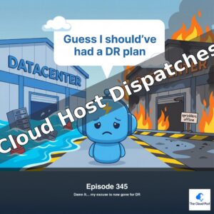 Cloud Host Dispatches - Episode 345