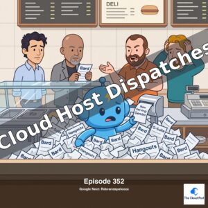 Cloud Host Dispatches - Episode 352