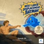 356: Holy Labor Displacement, Batman! The Vatican Weighs In