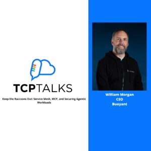 TCP-Talks: Keep the Raccoons Out: Service Mesh, MCP, and Securing Agentic Workloads.